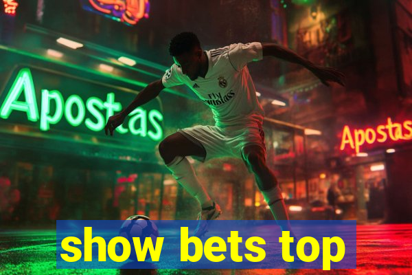 show bets top